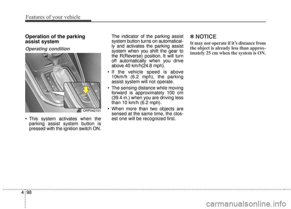 KIA Rondo 2017 3.G Owners Manual Features of your vehicle
98
4
Operation of the parking
assist system
Operating condition
This system activates when the
parking assist system button is
pressed with the ignition switch ON. The indica KIA Rondo 2017 3.G Owners Manual Features of your vehicle
98
4
Operation of the parking
assist system
Operating condition
This system activates when the
parking assist system button is
pressed with the ignition switch ON. The indica