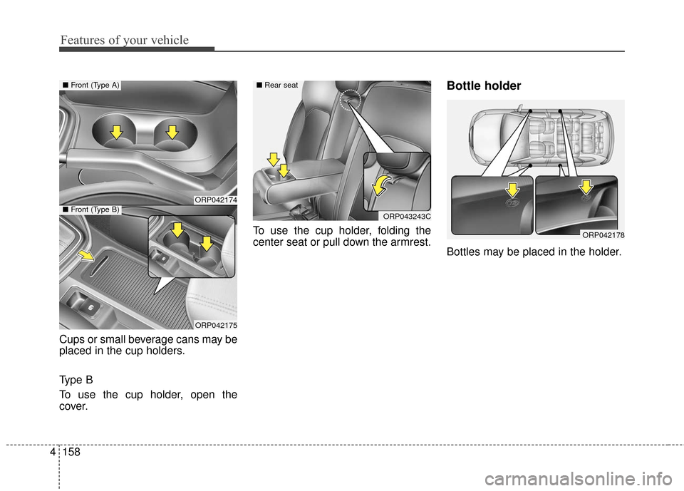 KIA Rondo 2017 3.G Owners Manual Features of your vehicle
158
4
Cups or small beverage cans may be
placed in the cup holders.
Type B
To use the cup holder, open the
cover. To use the cup holder, folding the
center seat or pull down t KIA Rondo 2017 3.G Owners Manual Features of your vehicle
158
4
Cups or small beverage cans may be
placed in the cup holders.
Type B
To use the cup holder, open the
cover. To use the cup holder, folding the
center seat or pull down t