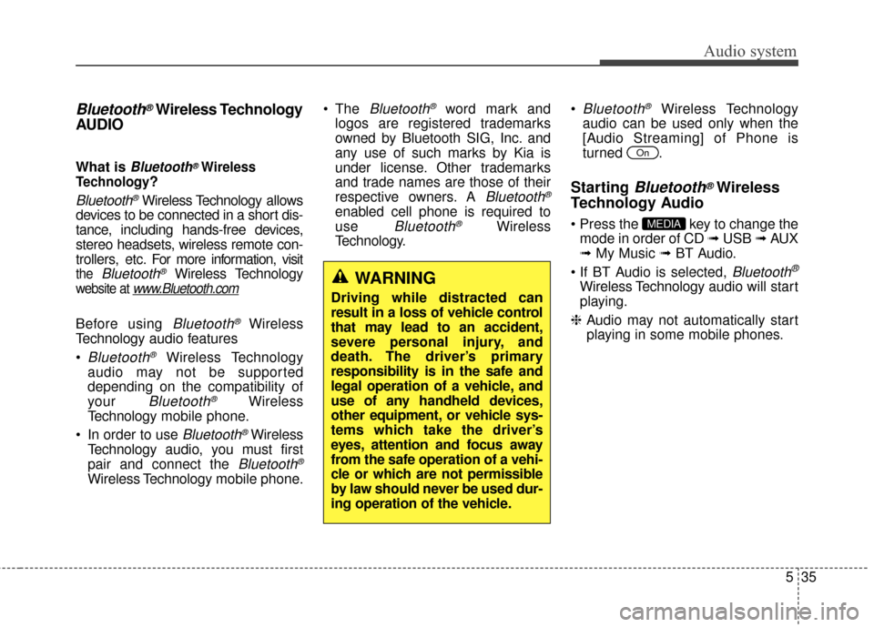 KIA Rondo 2017 3.G Owners Manual Audio system
535
Bluetooth®Wireless Technology
AUDIO 
What is Bluetooth®Wireless
Technology
?
Bluetooth®Wireless Technology allows
devices to be connected in a short dis-
tance, including hands-fre