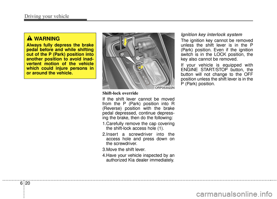 KIA Rondo 2017 3.G Owners Manual Driving your vehicle
20
6
Shift-lock override
If the shift lever cannot be moved
from the P (Park) position into R
(Reverse) position with the brake
pedal depressed, continue depress-
ing the brake, t KIA Rondo 2017 3.G Owners Manual Driving your vehicle
20
6
Shift-lock override
If the shift lever cannot be moved
from the P (Park) position into R
(Reverse) position with the brake
pedal depressed, continue depress-
ing the brake, t