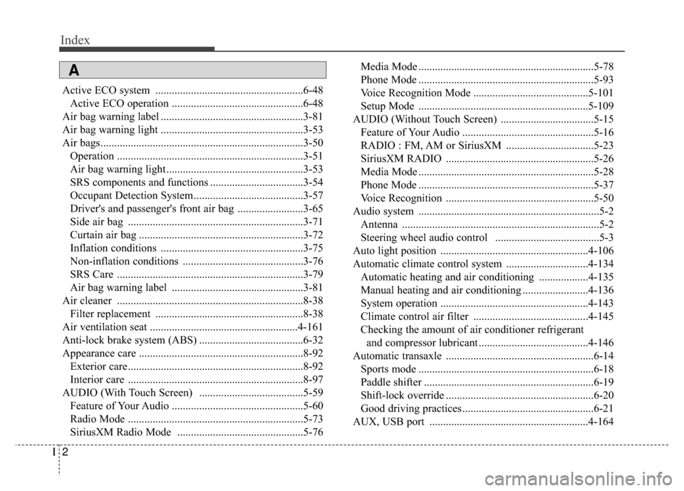 KIA Carens 2017 3.G Owners Manual Index
2I
Active ECO system ......................................................6-48Active ECO operation ................................................6-48
Air bag warning label ...................