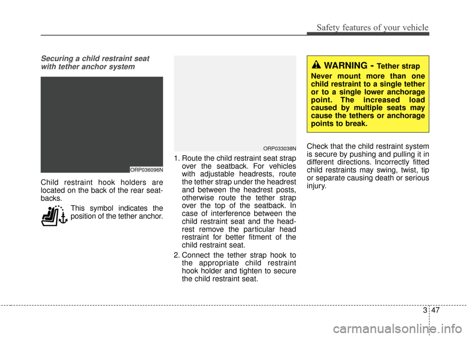 KIA Rondo 2017 3.G Repair Manual 347
Safety features of your vehicle
Securing a child restraint seatwith tether anchor system 
Child restraint hook holders are
located on the back of the rear seat-
backs.
This symbol indicates the
po