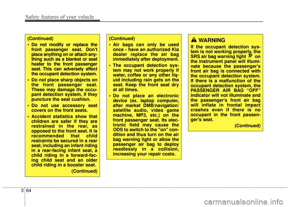 KIA Carens 2017 3.G Manual PDF Safety features of your vehicle
64
3
(Continued)
 Do not modify or replace the
front passenger seat. Dont
place anything on or attach any-
thing such as a blanket or seat
heater to the front passenge
