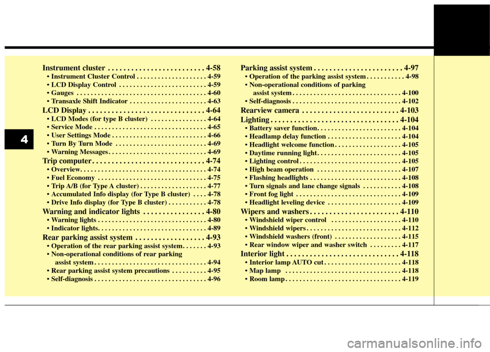 KIA Carens 2017 3.G Owners Manual Instrument cluster . . . . . . . . . . . . . . . . . . . . . . . . . 4-58
 . . . . . . . . . . . . . . . . . . . . 4-59
 . . . . . . . . . . . . . . . . . . . . . . . . . 4-59
 . . . . . . . . . . . .