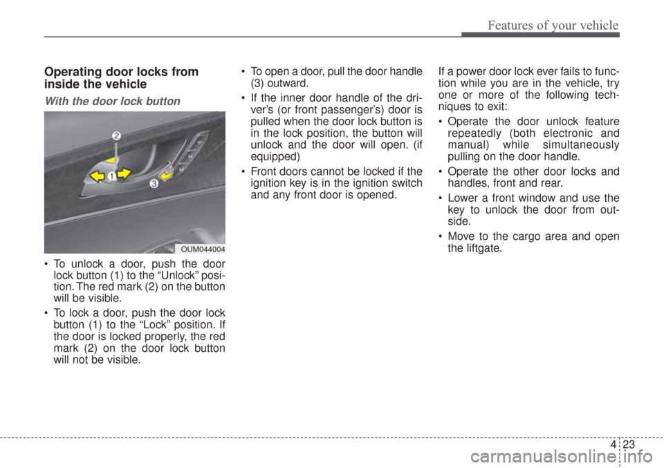 KIA Sorento 2017 3.G Owners Manual 423
Features of your vehicle
Operating door locks from
inside the vehicle
With the door lock button
To unlock a door, push the doorlock button (1) to the “Unlock” posi-
tion. The red mark (2) on KIA Sorento 2017 3.G Owners Manual 423
Features of your vehicle
Operating door locks from
inside the vehicle
With the door lock button
To unlock a door, push the doorlock button (1) to the “Unlock” posi-
tion. The red mark (2) on