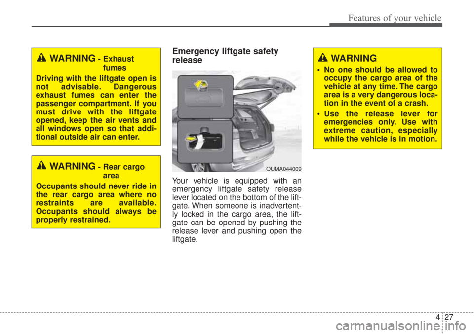 KIA Sorento 2017 3.G Workshop Manual 427
Features of your vehicle
Emergency liftgate safety
release
Your vehicle is equipped with an
emergency liftgate safety release
lever located on the bottom of the lift-
gate. When someone is inadver