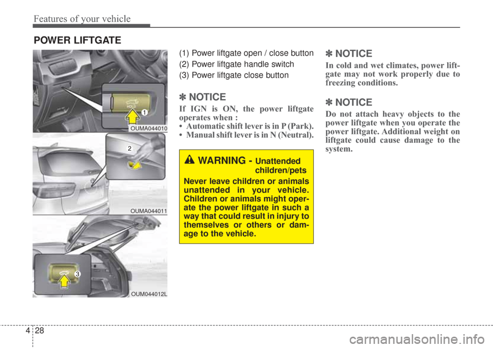 KIA Sorento 2017 3.G Owners Manual Features of your vehicle
28
4
POWER LIFTGATE
(1) Power liftgate open / close button
(2) Power liftgate handle switch
(3) Power liftgate close button
✽ ✽
NOTICE
If IGN is ON, the power liftgate
op KIA Sorento 2017 3.G Owners Manual Features of your vehicle
28
4
POWER LIFTGATE
(1) Power liftgate open / close button
(2) Power liftgate handle switch
(3) Power liftgate close button
✽ ✽
NOTICE
If IGN is ON, the power liftgate
op