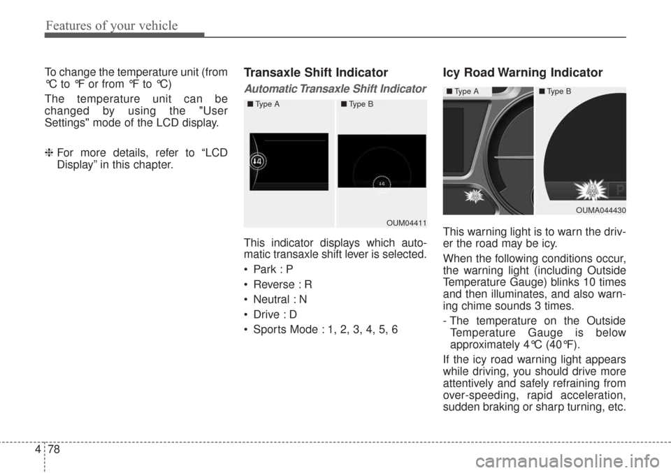 KIA Sorento 2017 3.G Owners Manual Features of your vehicle
78
4
To change the temperature unit (from
°C to °F or from °F to °C)
The temperature unit can be
changed by using the "User
Settings" mode of the LCD display.
❈ For more