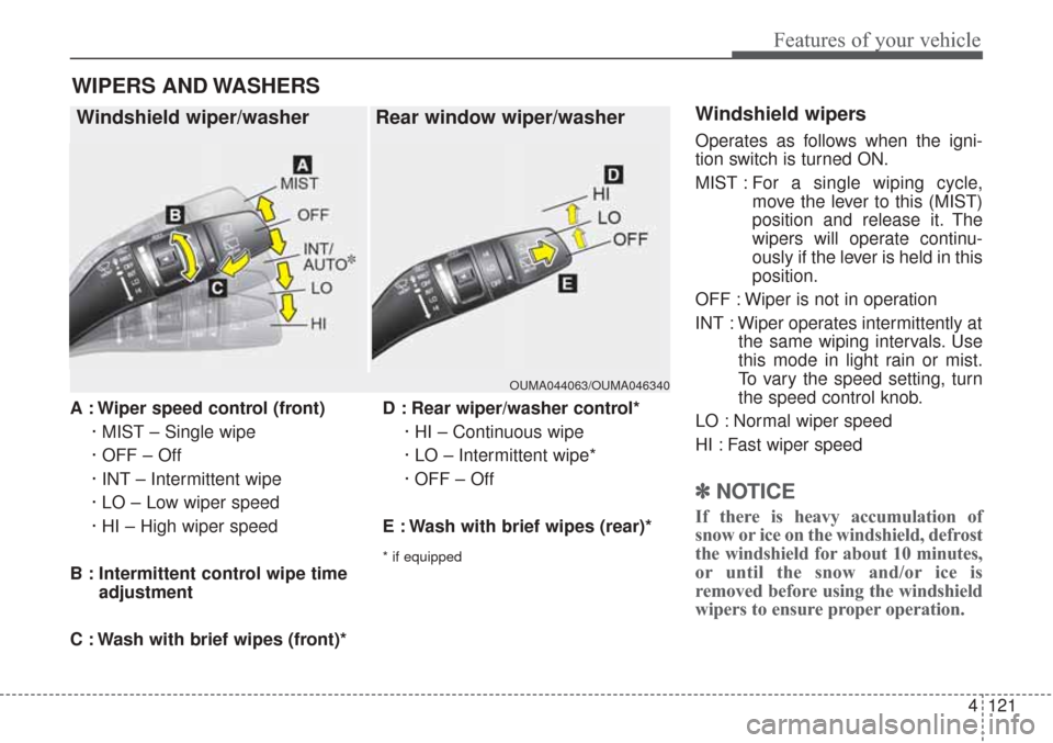 KIA Sorento 2017 3.G Owners Manual 4121
Features of your vehicle
A : Wiper speed control (front)· MIST – Single wipe
· OFF – Off
· INT – Intermittent wipe 
· LO – Low wiper speed
· HI – High wiper speed
B : Intermittent 