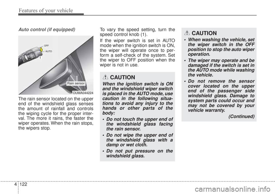 KIA Sorento 2017 3.G User Guide Features of your vehicle
122
4
Auto control (if equipped)
The rain sensor located on the upper
end of the windshield glass senses
the amount of rainfall and controls
the wiping cycle for the proper in KIA Sorento 2017 3.G User Guide Features of your vehicle
122
4
Auto control (if equipped)
The rain sensor located on the upper
end of the windshield glass senses
the amount of rainfall and controls
the wiping cycle for the proper in