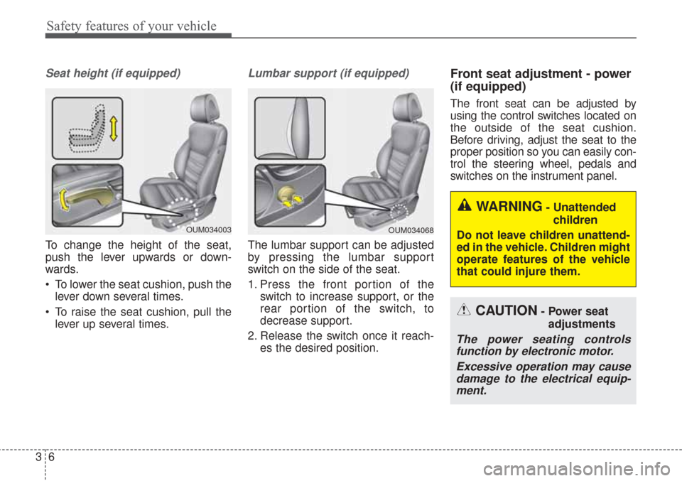 KIA Sorento 2017 3.G Owners Manual Safety features of your vehicle
63
Seat height (if equipped)
To change the height of the seat,
push the lever upwards or down-
wards.
 To lower the seat cushion, push thelever down several times.
 To 