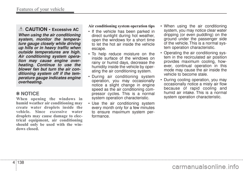 KIA Sorento 2017 3.G Owners Manual Features of your vehicle
138
4
✽ ✽
NOTICE
When opening the windows in
humid weather air conditioning may
create water droplets inside the
vehicle. Since excessive water
droplets may cause damage t KIA Sorento 2017 3.G Owners Manual Features of your vehicle
138
4
✽ ✽
NOTICE
When opening the windows in
humid weather air conditioning may
create water droplets inside the
vehicle. Since excessive water
droplets may cause damage t