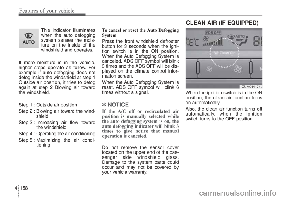 KIA Sorento 2017 3.G Owners Guide Features of your vehicle
158
4
This indicator illuminates
when the auto defogging
system senses the mois-
ture on the inside of the
windshield and operates.
If more moisture is in the vehicle,
higher KIA Sorento 2017 3.G Owners Guide Features of your vehicle
158
4
This indicator illuminates
when the auto defogging
system senses the mois-
ture on the inside of the
windshield and operates.
If more moisture is in the vehicle,
higher