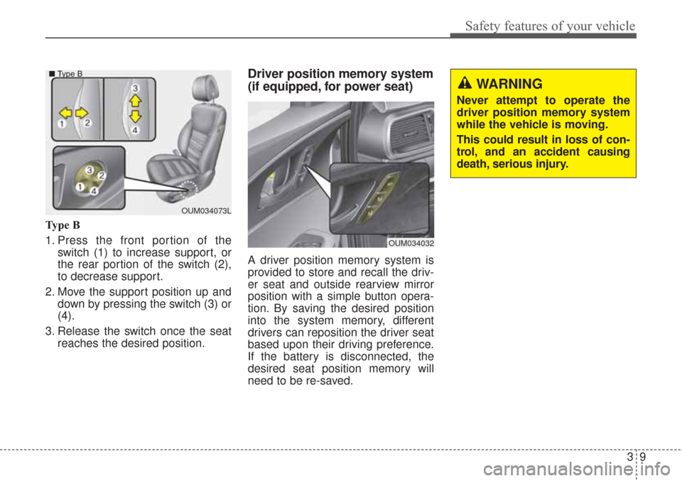 KIA Sorento 2017 3.G Owners Manual 39
Safety features of your vehicle
Type B
1. Press the front portion of theswitch (1) to increase support, or
the rear portion of the switch (2),
to decrease support.
2. Move the support position up a