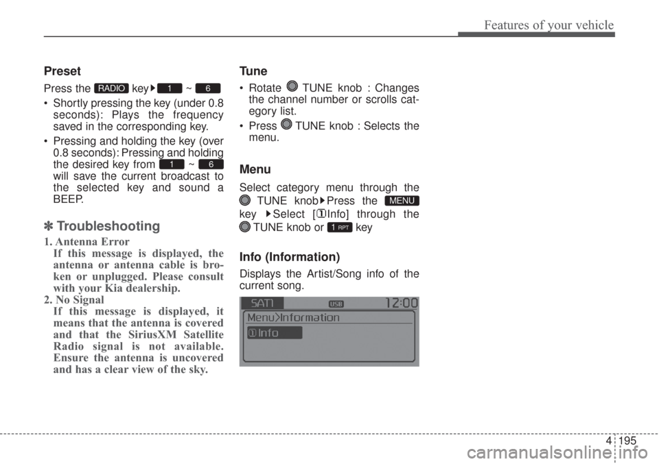 KIA Sorento 2017 3.G Owners Manual 4195
Features of your vehicle
Preset
Press the  key ~ 
 Shortly pressing the key (under 0.8
seconds): Plays the frequency
saved in the corresponding key.
 Pressing and holding the key (over
0.8 second