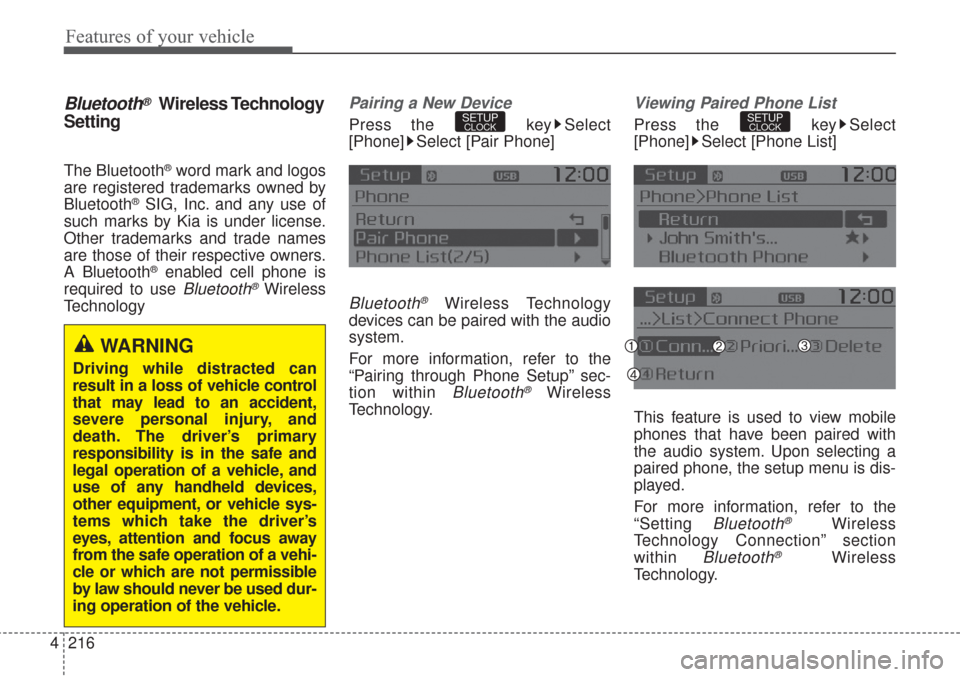 KIA Sorento 2017 3.G Owners Manual Features of your vehicle
216 4
Bluetooth®Wireless Technology
Setting 
The Bluetooth®word mark and logos
are registered trademarks owned by
Bluetooth
®SIG, Inc. and any use of
such marks by Kia is u