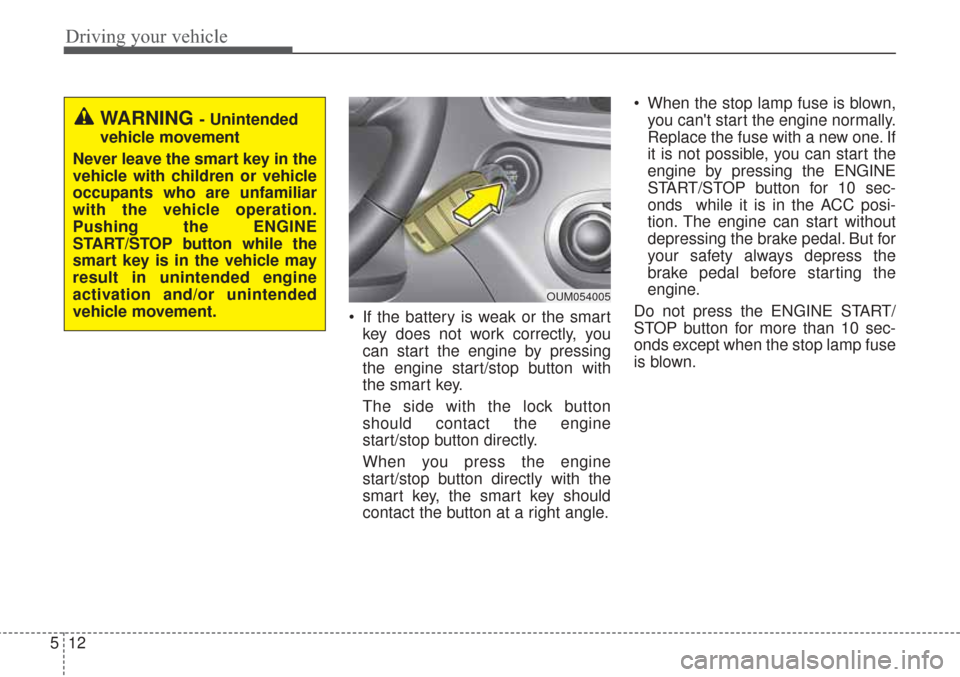 KIA Sorento 2017 3.G User Guide Driving your vehicle
12
5
 If the battery is weak or the smart
key does not work correctly, you
can start the engine by pressing
the engine start/stop button with
the smart key.
The side with the lock