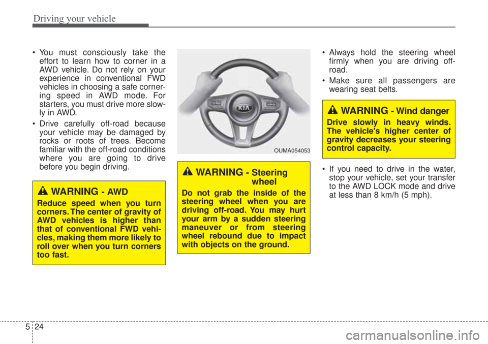KIA Sorento 2017 3.G Service Manual Driving your vehicle
24
5
You must consciously take the
effort to learn how to corner in a
AWD vehicle. Do not rely on your
experience in conventional FWD
vehicles in choosing a safe corner-
ing spee KIA Sorento 2017 3.G Service Manual Driving your vehicle
24
5
You must consciously take the
effort to learn how to corner in a
AWD vehicle. Do not rely on your
experience in conventional FWD
vehicles in choosing a safe corner-
ing spee