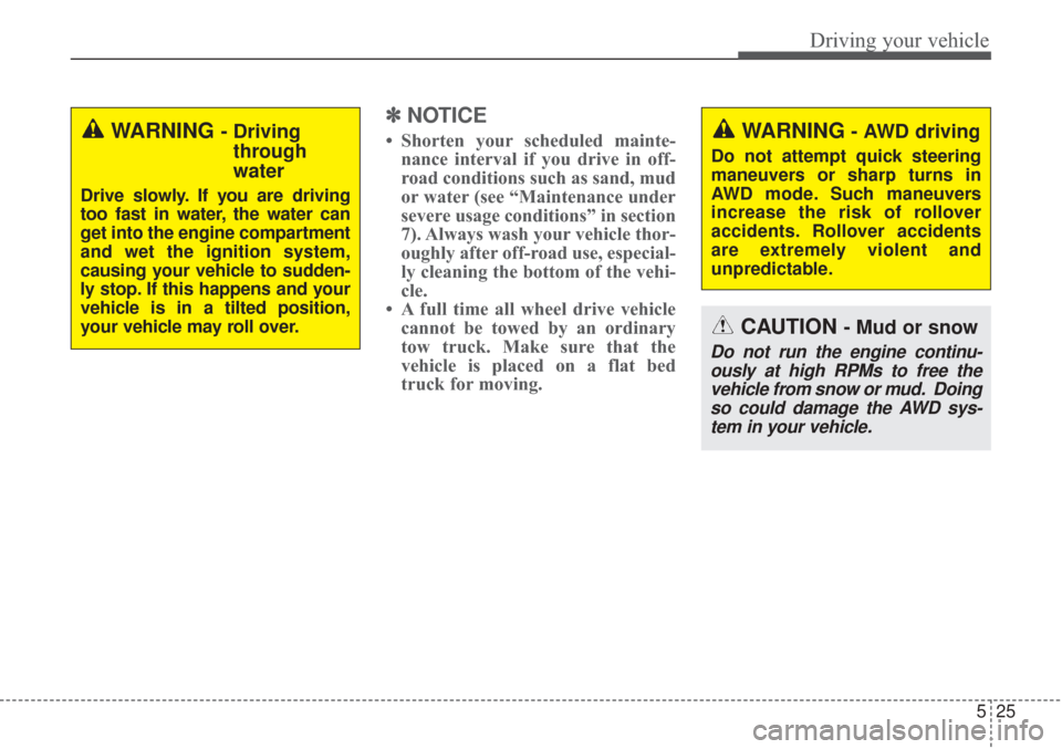 KIA Sorento 2017 3.G Owners Manual 525
Driving your vehicle
✽ ✽NOTICE
• Shorten your scheduled mainte-
nance interval if you drive in off-
road conditions such as sand, mud
or water (see “Maintenance under
severe usage conditio KIA Sorento 2017 3.G Owners Manual 525
Driving your vehicle
✽ ✽NOTICE
• Shorten your scheduled mainte-
nance interval if you drive in off-
road conditions such as sand, mud
or water (see “Maintenance under
severe usage conditio