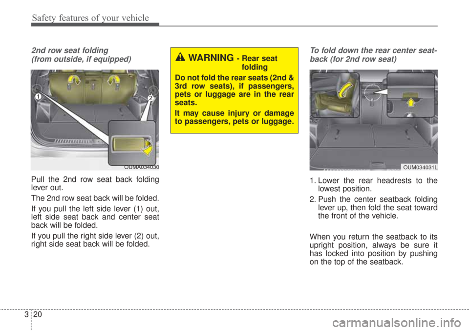 KIA Sorento 2017 3.G User Guide Safety features of your vehicle
20
3
2nd row seat folding 
(from outside, if equipped)
Pull the 2nd row seat back folding
lever out.
The 2nd row seat back will be folded.
If you pull the left side lev