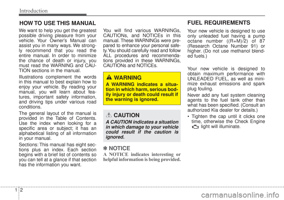 KIA Sorento 2017 3.G Owners Manual Introduction
21
HOW TO USE THIS MANUAL
We want to help you get the greatest
possible driving pleasure from your
vehicle. Your Owner’s Manual can
assist you in many ways. We strong-
ly recommend th KIA Sorento 2017 3.G Owners Manual Introduction
21
HOW TO USE THIS MANUAL
We want to help you get the greatest
possible driving pleasure from your
vehicle. Your Owner’s Manual can
assist you in many ways. We strong-
ly recommend th
