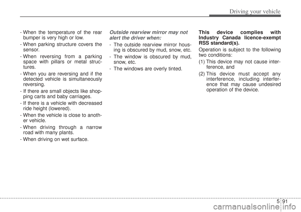KIA Sorento 2017 3.G Service Manual 591
Driving your vehicle
- When the temperature of the rearbumper is very high or low.
- When parking structure covers the sensor.
- When reversing from a parking space with pillars or metal struc-
tu KIA Sorento 2017 3.G Service Manual 591
Driving your vehicle
- When the temperature of the rearbumper is very high or low.
- When parking structure covers the sensor.
- When reversing from a parking space with pillars or metal struc-
tu