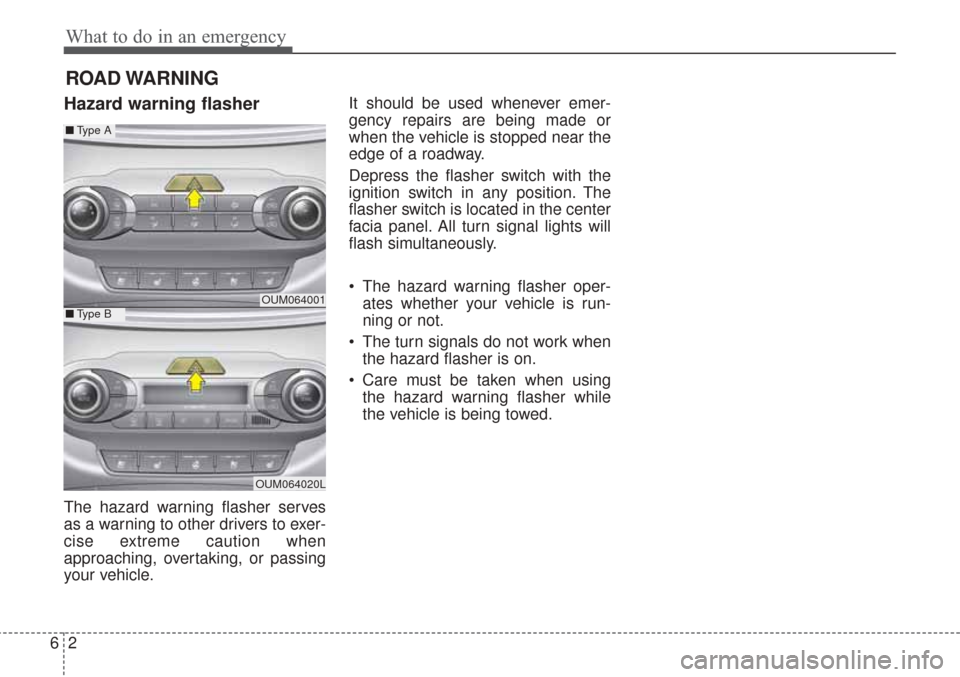 KIA Sorento 2017 3.G Owners Manual What to do in an emergency
26
ROAD WARNING
Hazard warning flasher
The hazard warning flasher serves
as a warning to other drivers to exer-
cise extreme caution when
approaching, overtaking, or pass KIA Sorento 2017 3.G Owners Manual What to do in an emergency
26
ROAD WARNING
Hazard warning flasher
The hazard warning flasher serves
as a warning to other drivers to exer-
cise extreme caution when
approaching, overtaking, or pass