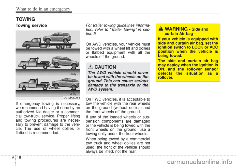 KIA Sorento 2017 3.G User Guide What to do in an emergency
18
6
TOWING
Towing service
If emergency towing is necessary,
we recommend having it done by an
authorized Kia dealer or a commer-
cial tow-truck service. Proper lifting
and 