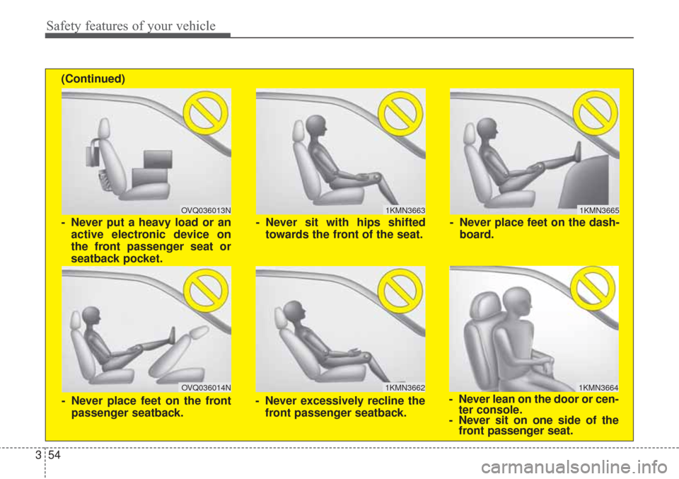 KIA Sorento 2017 3.G Manual PDF Safety features of your vehicle
54
3
1KMN3663
1KMN3664
1KMN3665
- Never sit with hips shifted
towards the front of the seat.
- Never lean on the door or cen-ter console.
- Never sit on one side of the KIA Sorento 2017 3.G Manual PDF Safety features of your vehicle
54
3
1KMN3663
1KMN3664
1KMN3665
- Never sit with hips shifted
towards the front of the seat.
- Never lean on the door or cen-ter console.
- Never sit on one side of the