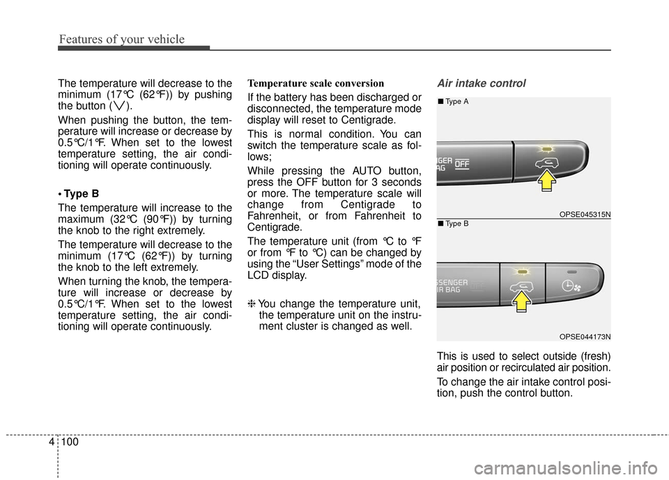 KIA Soul EV 2017 2.G Owners Manual Features of your vehicle
100
4
The temperature will decrease to the
minimum (17°C (62°F)) by pushing
the button ( ).
When pushing the button, the tem-
perature will increase or decrease by
0.5°C/1�