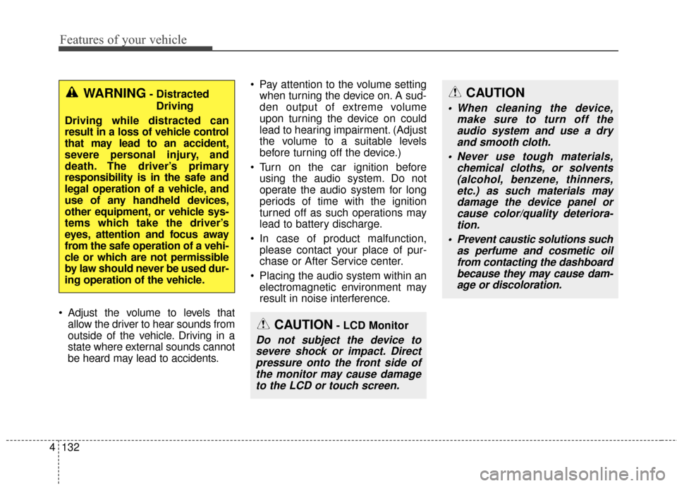 KIA Soul EV 2017 2.G Owners Manual Features of your vehicle
132
4
 Adjust the volume to levels that
allow the driver to hear sounds from
outside of the vehicle. Driving in a
state where external sounds cannot
be heard may lead to accid