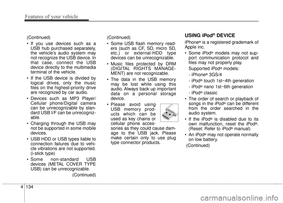 KIA Soul EV 2017 2.G Owners Manual Features of your vehicle
134
4
USING iPod®DEVICE
iPhone®is a registered grademark of
Apple inc.
 Some iPod
®models may not sup-
port communication protocol and
files may not properly play.
Supporte