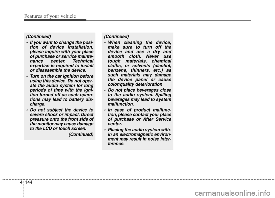KIA Soul EV 2017 2.G Owners Manual Features of your vehicle
144
4
(Continued)
 If you want to change the posi- tion of device installation,please inquire with your placeof purchase or service mainte-nance center. Technicalexpertise is 
