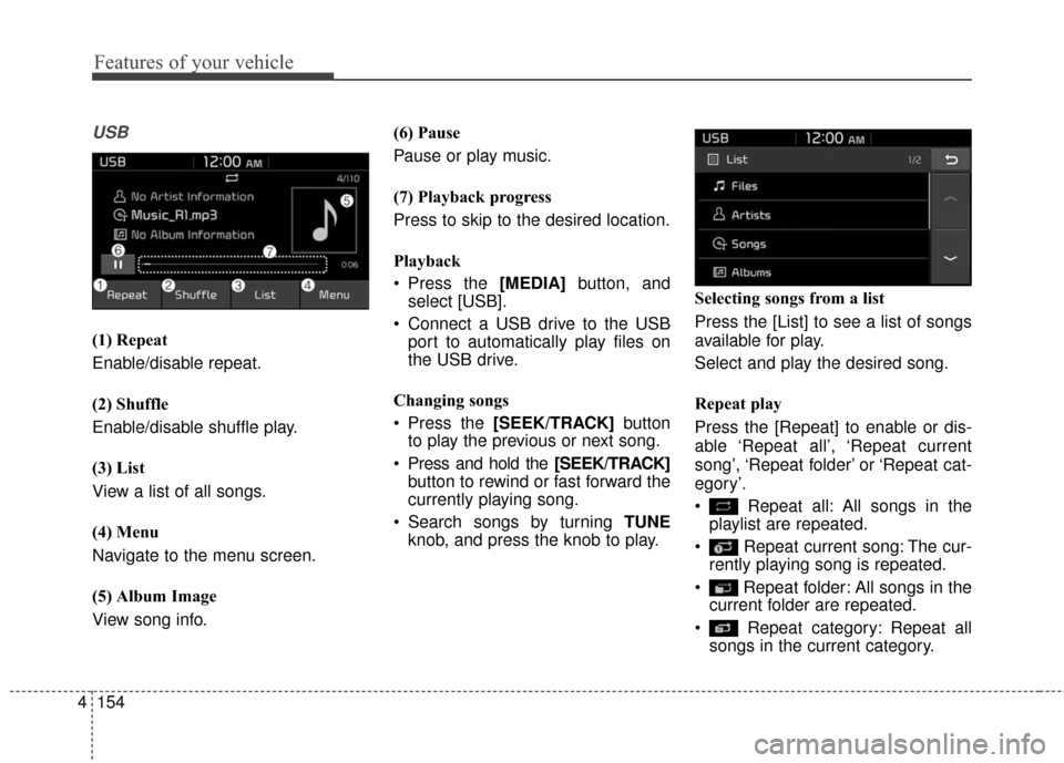 KIA Soul EV 2017 2.G Owners Manual Features of your vehicle
154
4
USB
(1) Repeat
Enable/disable repeat.
(2) Shuffle
Enable/disable shuffle play.
(3) List
View a list of all songs.
(4) Menu
Navigate to the menu screen.
(5) Album Image
V KIA Soul EV 2017 2.G Owners Manual Features of your vehicle
154
4
USB
(1) Repeat
Enable/disable repeat.
(2) Shuffle
Enable/disable shuffle play.
(3) List
View a list of all songs.
(4) Menu
Navigate to the menu screen.
(5) Album Image
V