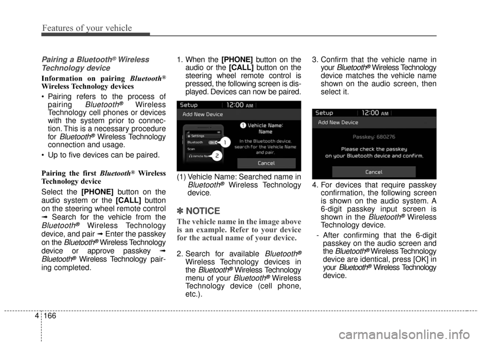 KIA Soul EV 2017 2.G Owners Manual Features of your vehicle
166
4
Pairing a Bluetooth®Wireless
Technology device
Information on pairing Bluetooth®
Wireless Technology devices
Pairing refers to the process of
pairing
Bluetooth®Wir KIA Soul EV 2017 2.G Owners Manual Features of your vehicle
166
4
Pairing a Bluetooth®Wireless
Technology device
Information on pairing Bluetooth®
Wireless Technology devices
Pairing refers to the process of
pairing
Bluetooth®Wir