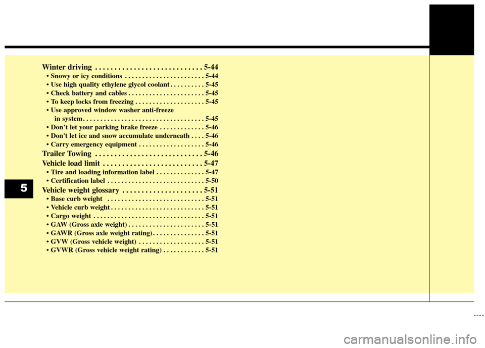 KIA Soul EV 2017 2.G Owners Manual Winter driving . . . . . . . . . . . . . . . . . . . . . . . . . . . . 5-44
 . . . . . . . . . . . . . . . . . . . . . . . 5-44
 . . . . . . . . . . 5-45
 . . . . . . . . . . . . . . . . . . . . . . 5