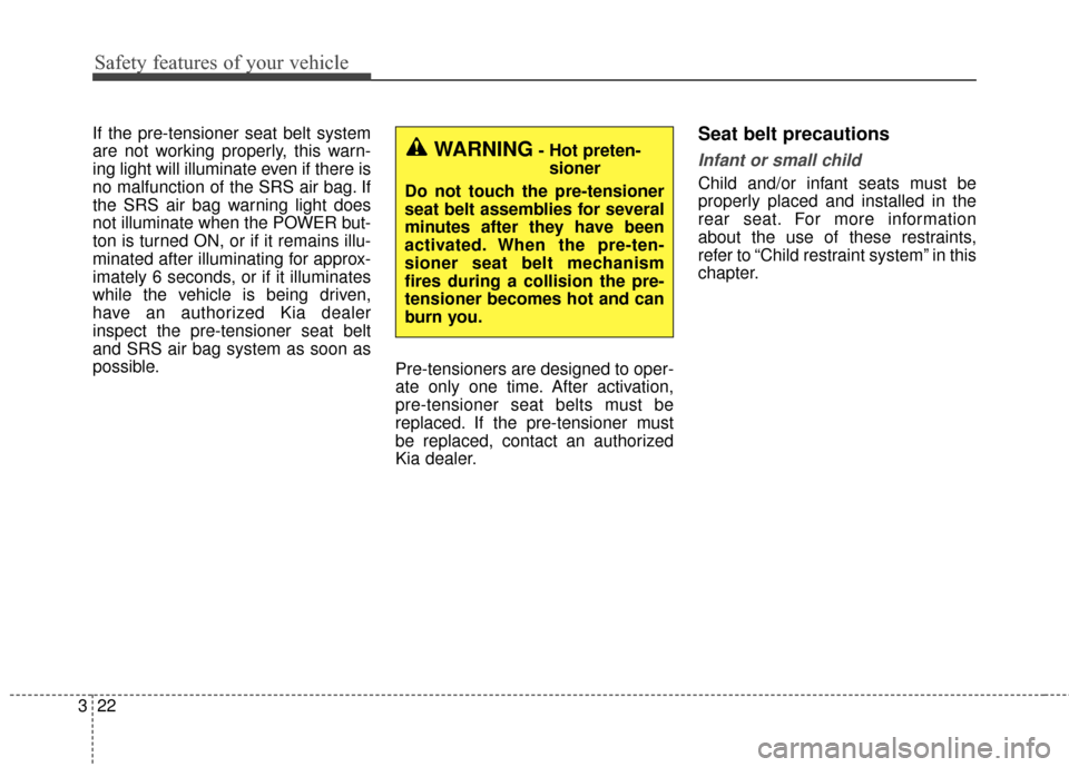 KIA Soul EV 2017 2.G Owners Guide Safety features of your vehicle
22
3
If the pre-tensioner seat belt system
are not working properly, this warn-
ing light will illuminate even if there is
no malfunction of the SRS air bag. If
the SRS