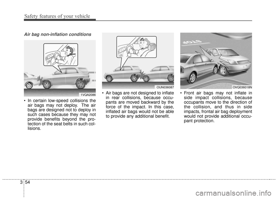 KIA Soul EV 2017 2.G Repair Manual Safety features of your vehicle
54
3
Air bag non-inflation conditions
 In certain low-speed collisions the
air bags may not deploy. The air
bags are designed not to deploy in
such cases because they m
