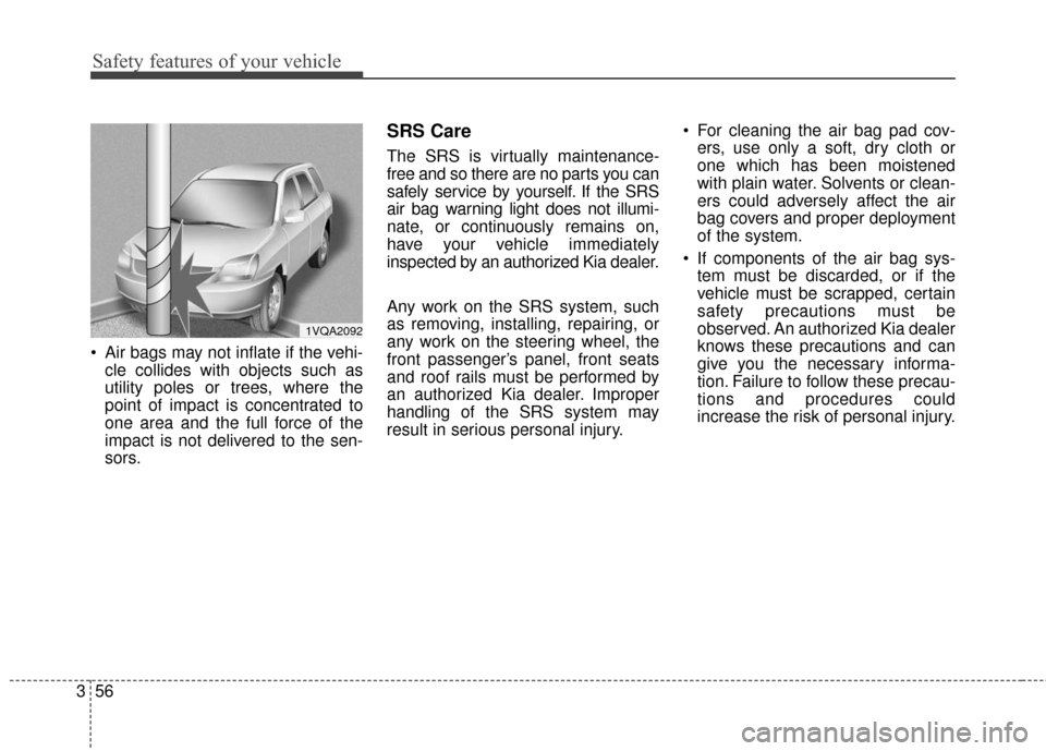 KIA Soul EV 2017 2.G Owners Manual Safety features of your vehicle
56
3
Air bags may not inflate if the vehi-
cle collides with objects such as
utility poles or trees, where the
point of impact is concentrated to
one area and the full KIA Soul EV 2017 2.G Owners Manual Safety features of your vehicle
56
3
Air bags may not inflate if the vehi-
cle collides with objects such as
utility poles or trees, where the
point of impact is concentrated to
one area and the full