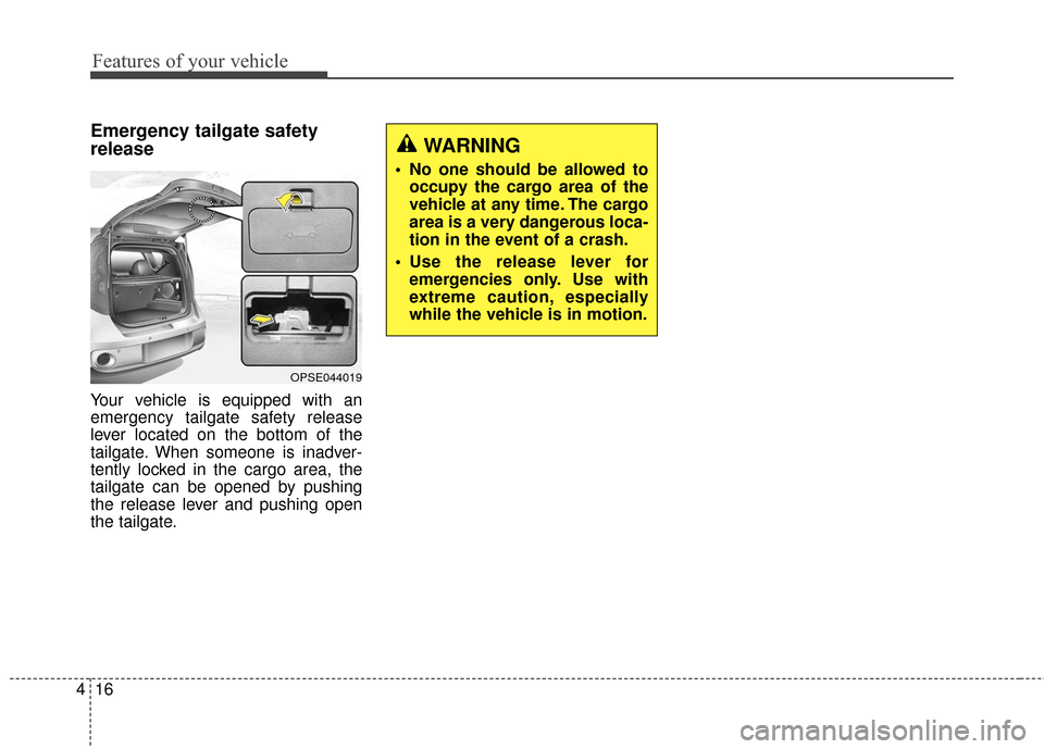 KIA Soul EV 2017 2.G Owners Manual Features of your vehicle
16
4
Emergency tailgate safety
release
Your vehicle is equipped with an
emergency tailgate safety release
lever located on the bottom of the
tailgate. When someone is inadver-