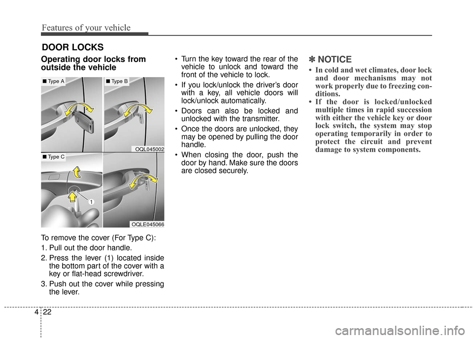 KIA Sportage 2017 QL / 4.G Owners Manual Features of your vehicle
22
4
Operating door locks from
outside the vehicle 
To remove the cover (For Type C):
1. Pull out the door handle.
2. Press the lever (1) located inside
the bottom part of the