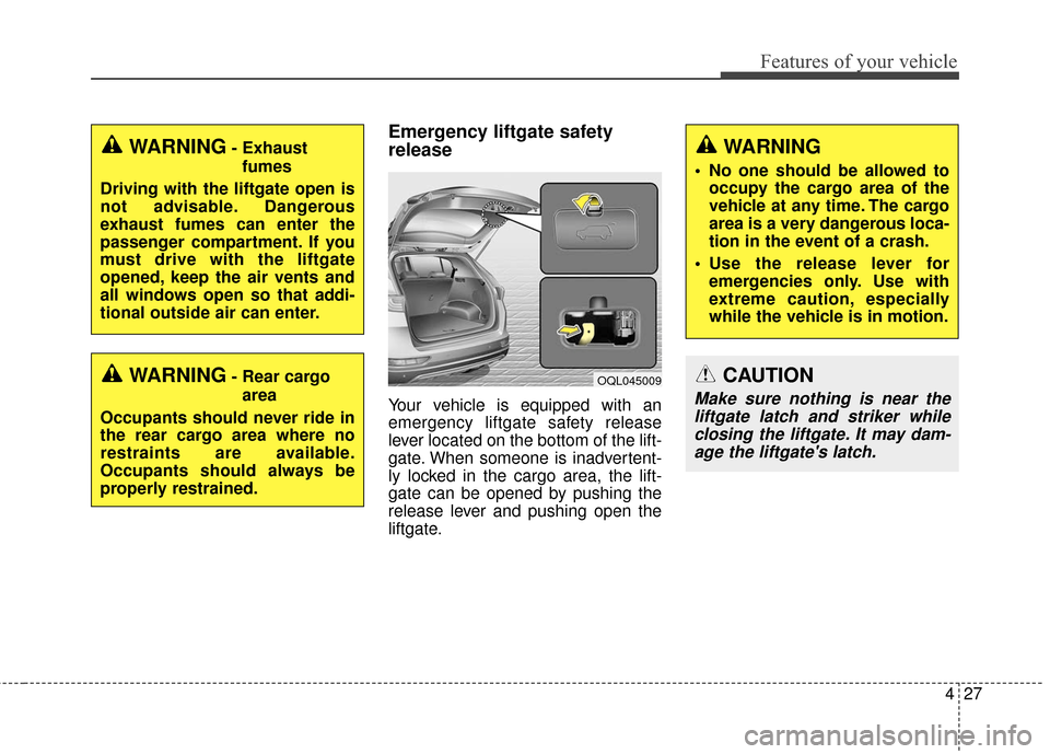 KIA Sportage 2017 QL / 4.G User Guide 427
Features of your vehicle
Emergency liftgate safety
release
Your vehicle is equipped with an
emergency liftgate safety release
lever located on the bottom of the lift-
gate. When someone is inadver