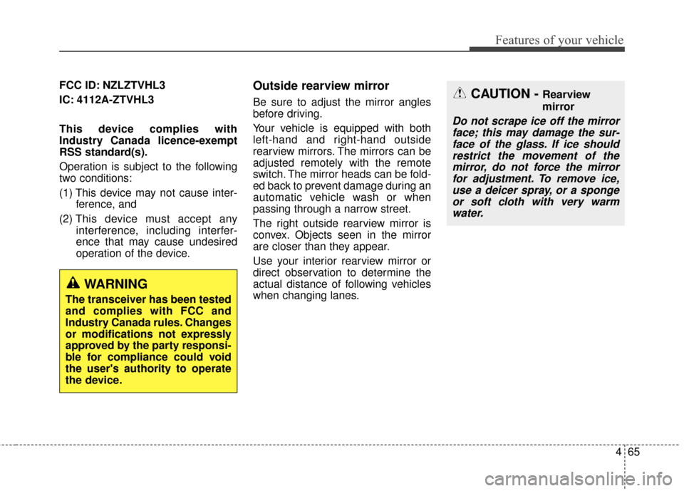 KIA Sportage 2017 QL / 4.G Owners Manual 465
Features of your vehicle
FCC ID: NZLZTVHL3
IC: 4112A-ZTVHL3
This device complies with
Industry Canada licence-exempt
RSS standard(s).
Operation is subject to the following
two conditions:
(1) This