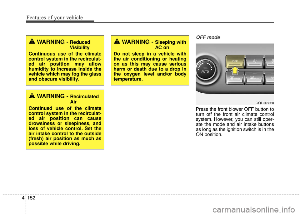 KIA Sportage 2017 QL / 4.G User Guide Features of your vehicle
152
4
OFF mode
Press the front blower OFF button to
turn off the front air climate control
system. However, you can still oper-
ate the mode and air intake buttons
as long as 