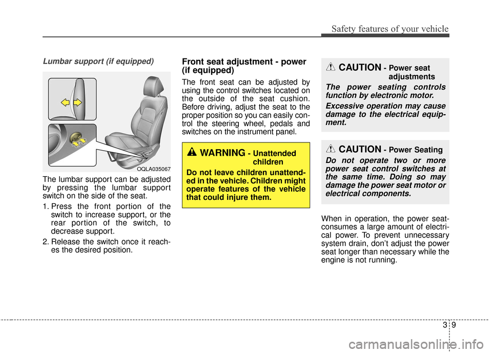 KIA Sportage 2017 QL / 4.G Owners Guide 39
Safety features of your vehicle
Lumbar support (if equipped)
The lumbar support can be adjusted
by pressing the lumbar support
switch on the side of the seat.
1. Press the front portion of theswitc