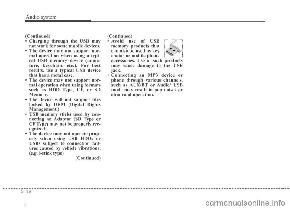 KIA Sportage 2017 QL / 4.G User Guide Audio system
12
5
(Continued)
• Charging through the USB may
not work for some mobile devices.
• The device may not support nor- mal operation when using a typi-
cal USB memory device (minia-
ture