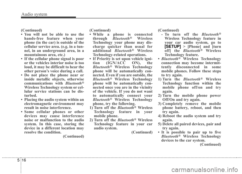 KIA Sportage 2017 QL / 4.G Owners Manual Audio system
16
5
(Continued)
• You will not be able to use the
hands-free feature when your
phone (in the car) is outside of the
cellular service area. (e.g. in a tun-
nel, in an underground area, 