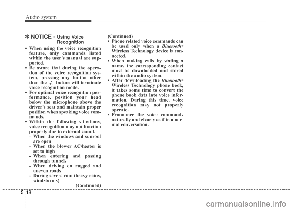 KIA Sportage 2017 QL / 4.G Owners Manual Audio system
18
5
✽ ✽
NOTICE - Using Voice
Recognition
• When using the voice recognition
feature, only commands listed
within the user’s manual are sup-
ported.
• Be aware that during the o