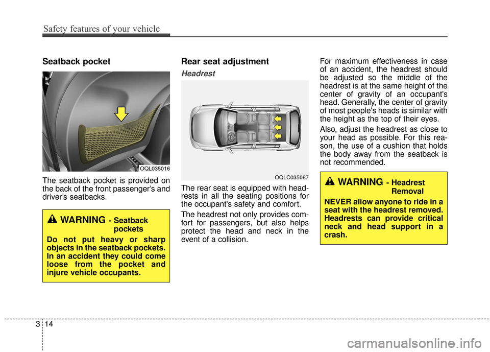 KIA Sportage 2017 QL / 4.G Owners Guide Safety features of your vehicle
14
3
Seatback pocket
The seatback pocket is provided on
the back of the front passenger’s and
driver’s seatbacks.
Rear seat adjustment
Headrest
The rear seat is equ