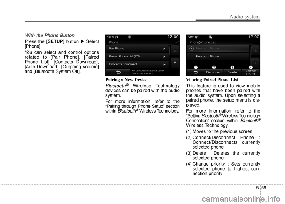 KIA Sportage 2017 QL / 4.G Owners Manual Audio system
559
With the Phone Button
Press the [SETUP]button Select
[Phone]
You can select and control options
related to [Pair Phone], [Paired
Phone List], [Contacts Download],
[Auto Download], [O